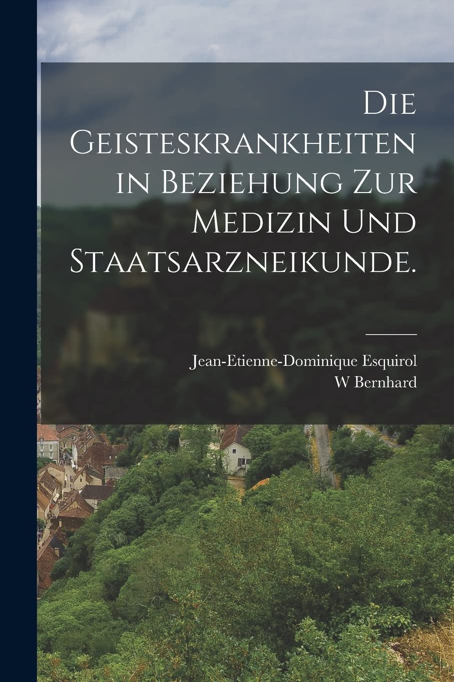 Die Geisteskrankheiten in Beziehung zur Medizin und Staatsarzneikunde. Politics & History