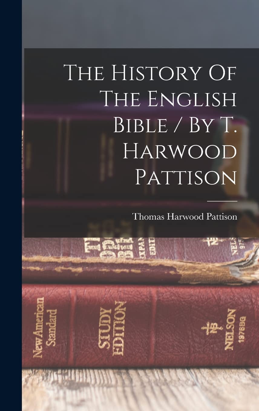 The History Of The English Bible / By T. Harwood Pattison Politics & History