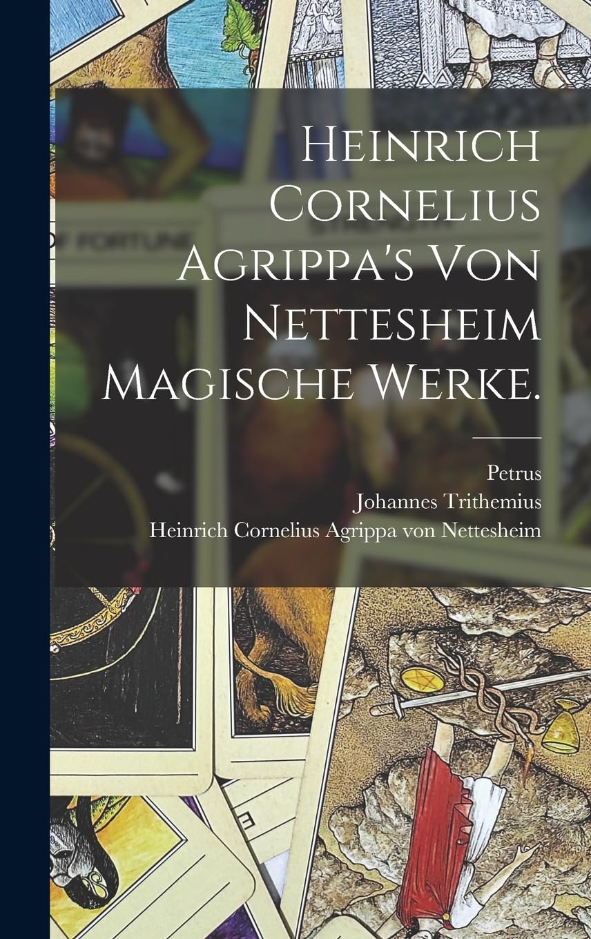 Heinrich Cornelius Agrippa's von Nettesheim magische Werke. Politics & History