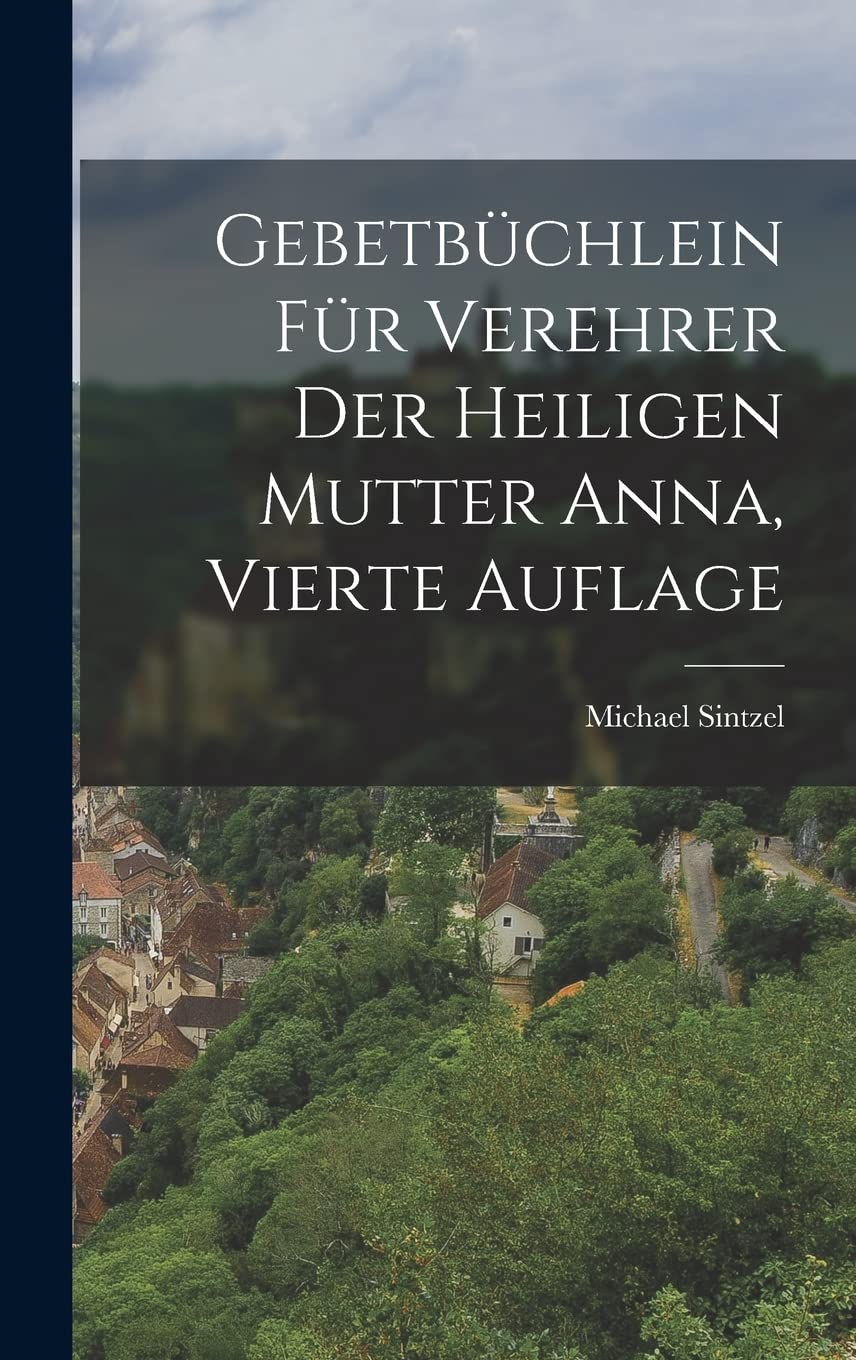 Gebetbüchlein für Verehrer der heiligen Mutter Anna, Vierte Auflage Politics & History