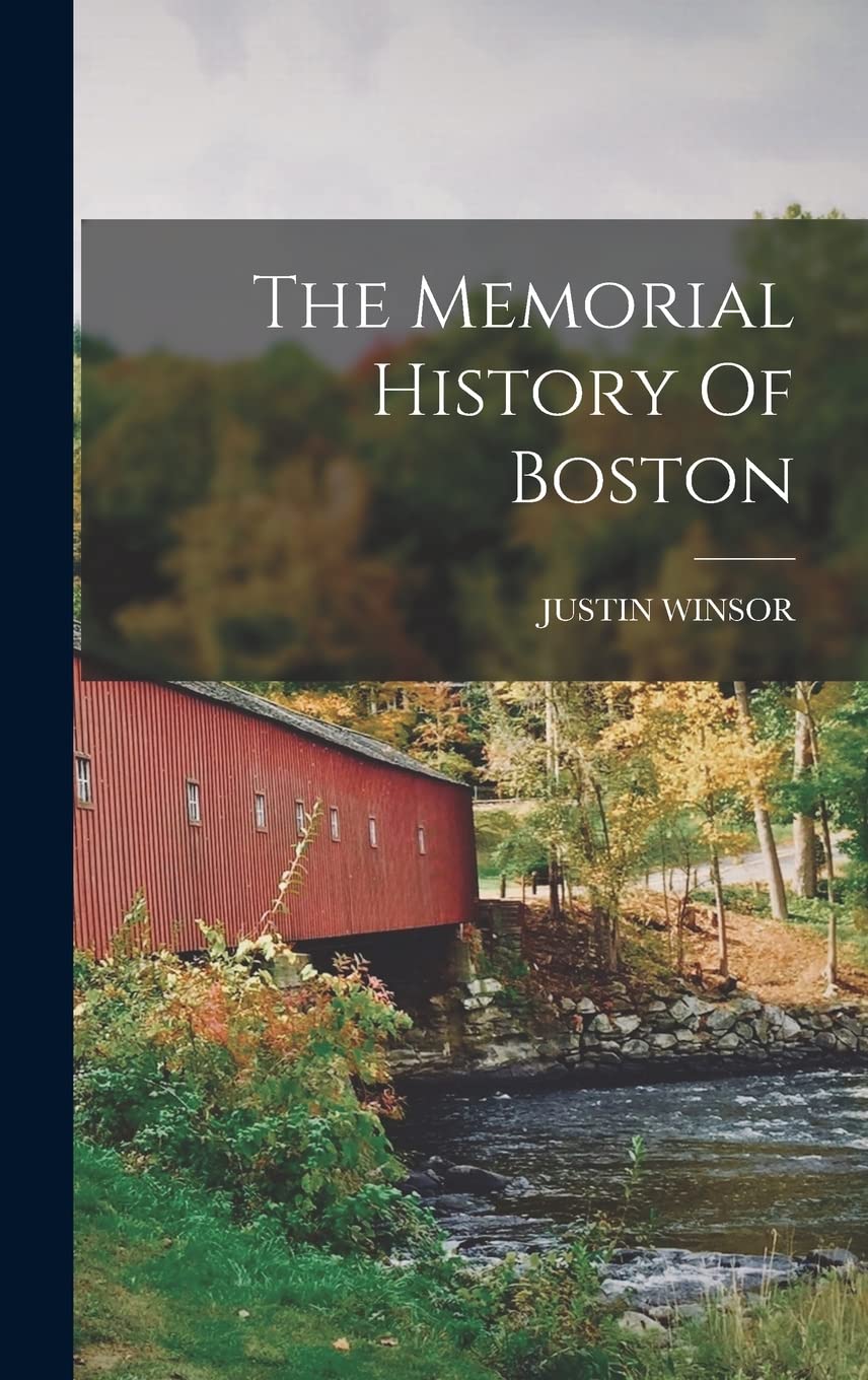 The Memorial History Of Boston Politics & History