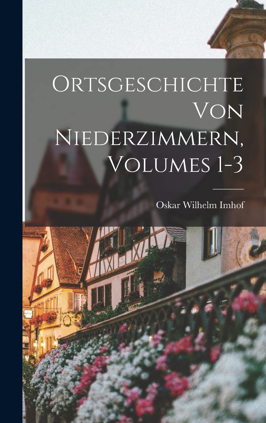 Ortsgeschichte Von Niederzimmern, Volumes 1-3 Politics & History