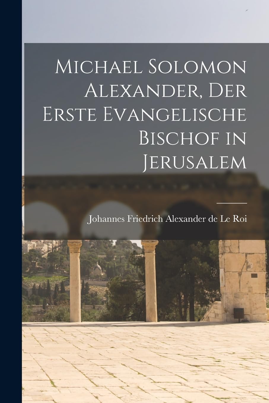 Michael Solomon Alexander, der Erste Evangelische Bischof in Jerusalem Social Sciences