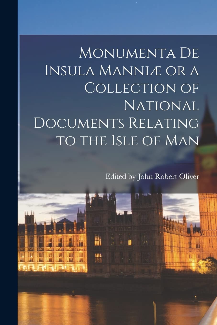 Monumenta de Insula Manniæ or a Collection of National Documents Relating to the Isle of Man Reference Books