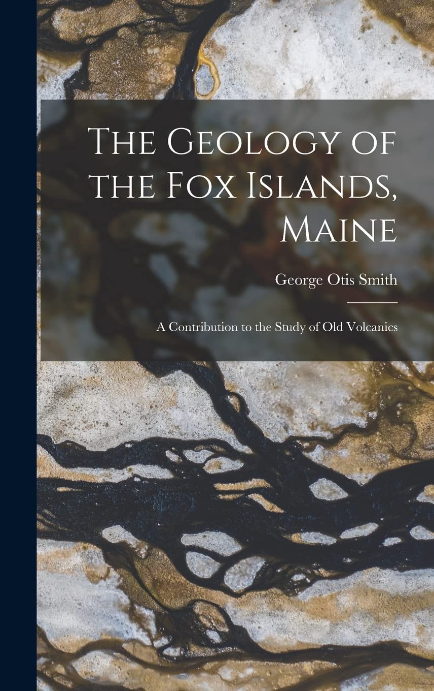 The Geology of the Fox Islands, Maine: A Contribution to the Study of Old Volcanics Business & Technology
