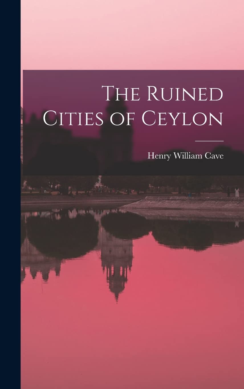 The Ruined Cities of Ceylon Politics & History