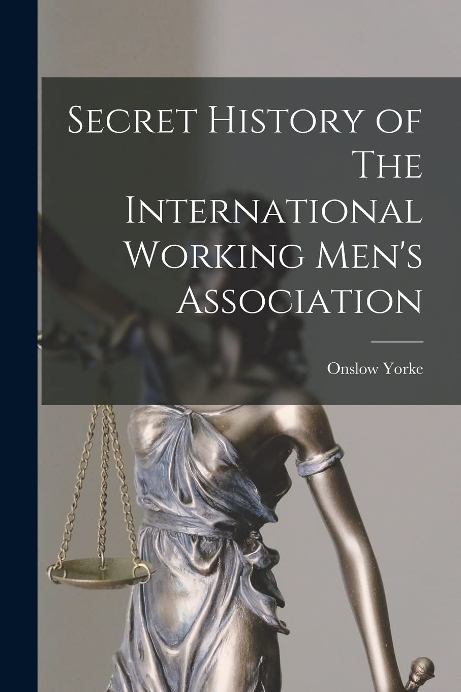 Secret History of The International Working Men's Association Law
