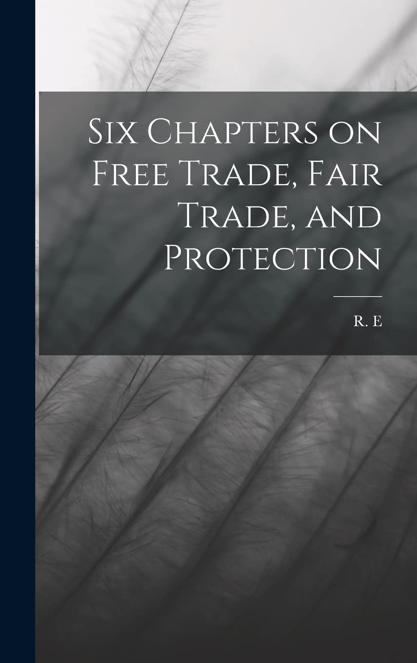 Six Chapters on Free Trade, Fair Trade, and Protection Self-help