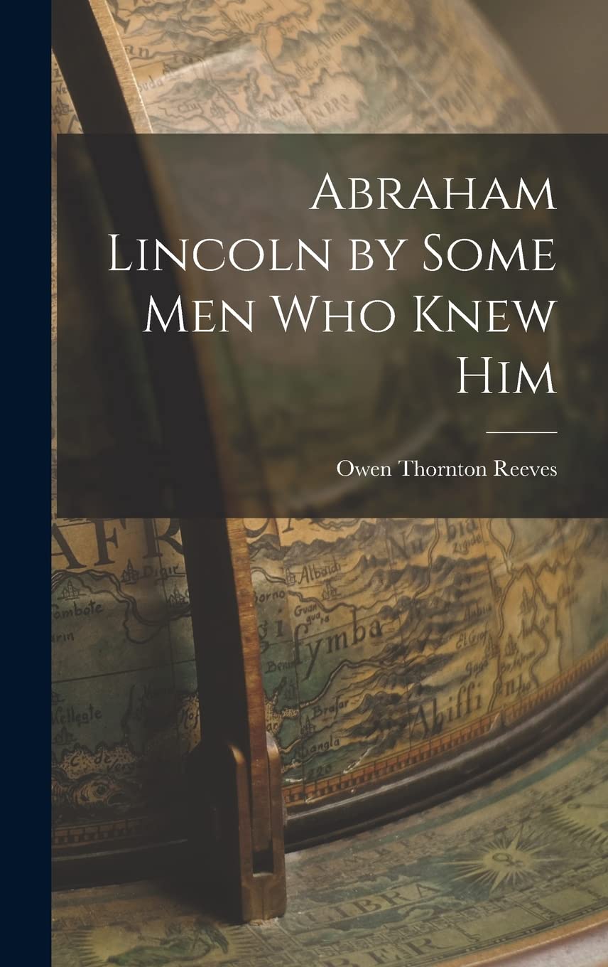 Abraham Lincoln by Some Men Who Knew Him Memories