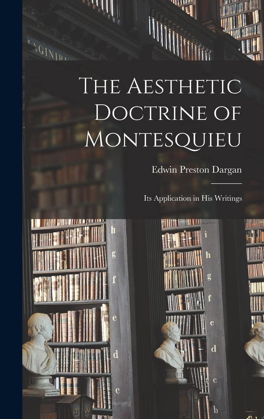 The Aesthetic Doctrine of Montesquieu: Its Application in His Writings Philosophy