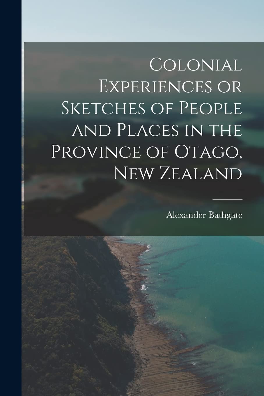 Colonial Experiences or Sketches of People and Places in the Province of Otago, New Zealand Contemporary literature Books