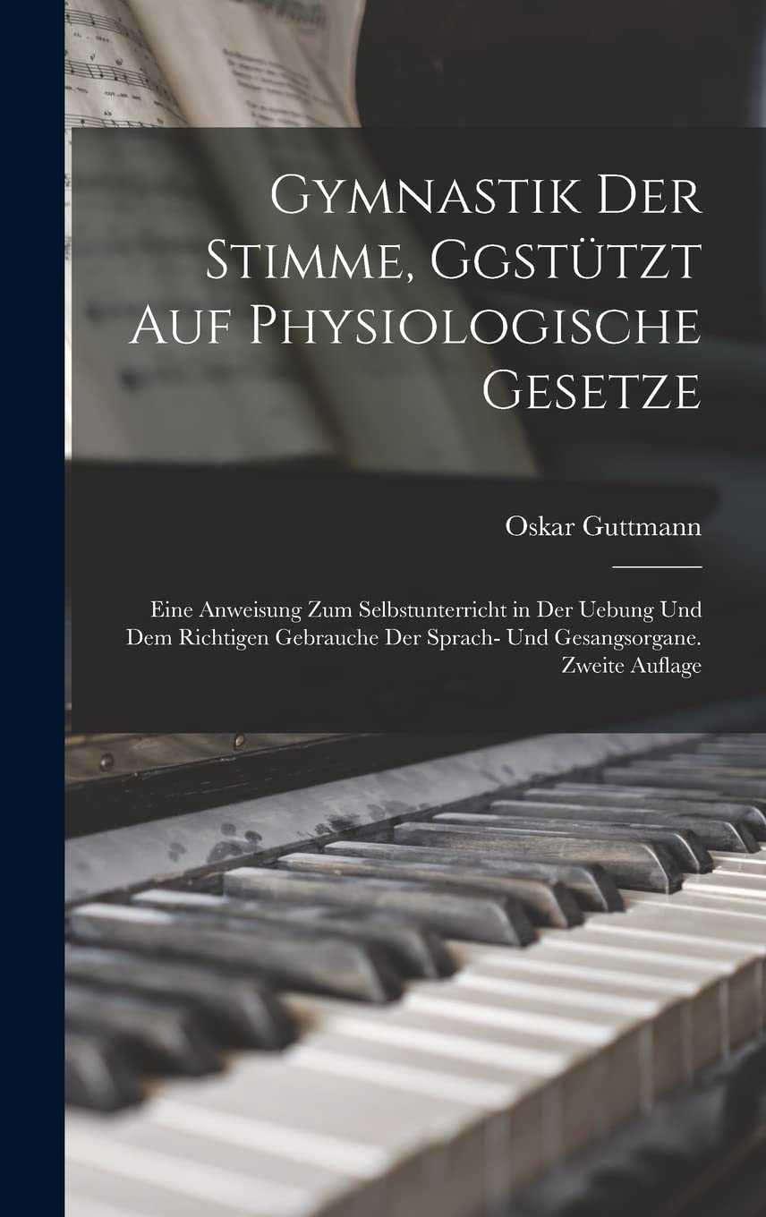 Gymnastik der Stimme, Ggstützt auf physiologische Gesetze: Eine Anweisung zum Selbstunterricht in der Uebung und dem Richtigen Gebrauche der Sprach- und Gesangsorgane. Zweite Auflage Film, Art & Culture