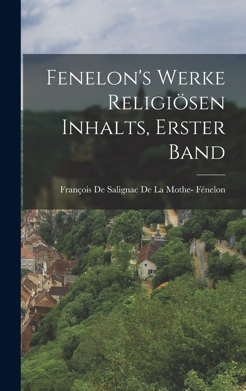 Fenelon's Werke religiösen Inhalts, Erster Band Politics & History