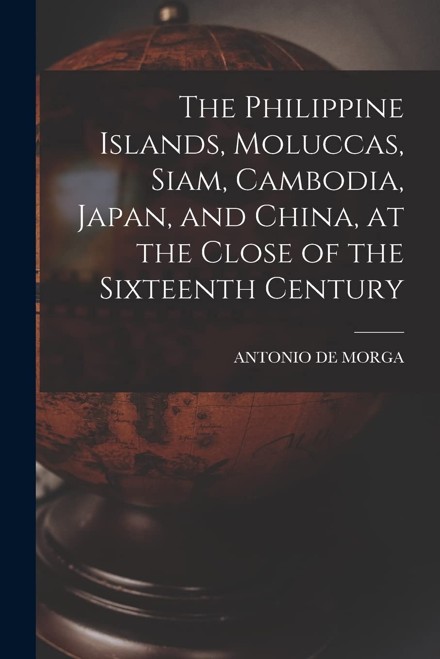 The Philippine Islands, Moluccas, Siam, Cambodia, Japan, and China, at the Close of the Sixteenth Century Geology & Geography