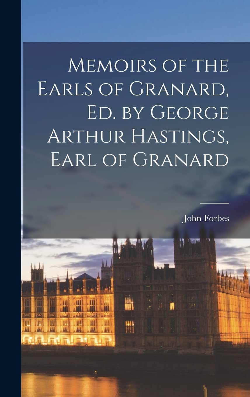 Memoirs of the Earls of Granard, Ed. by George Arthur Hastings, Earl of Granard Reference Books