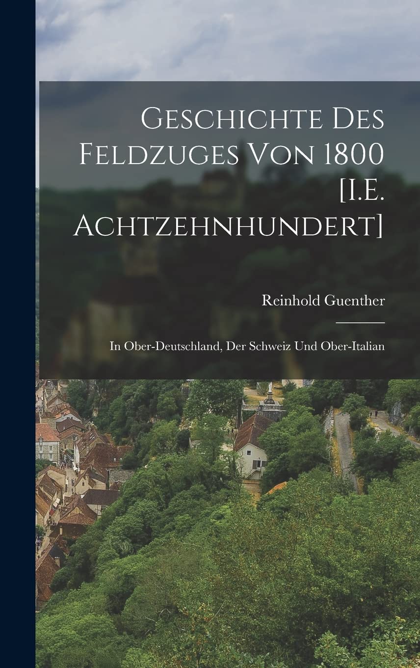 Geschichte Des Feldzuges Von 1800 : In Ober-Deutschland, Der Schweiz Und Ober-Italian Politics & History
