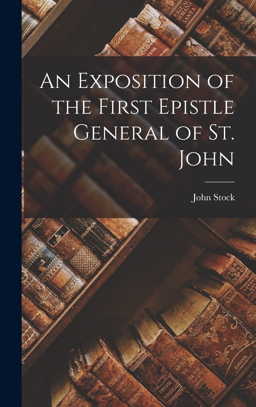 An Exposition of the First Epistle General of St. John Contemporary literature