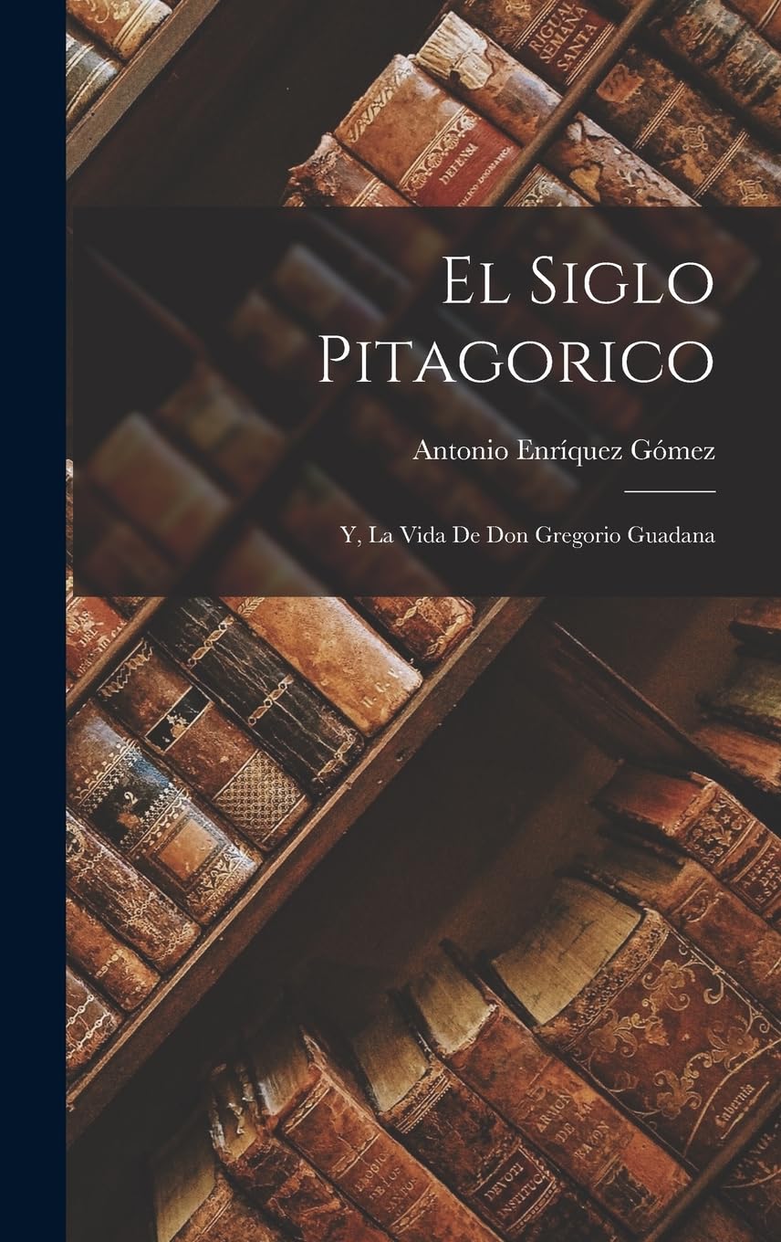 El Siglo Pitagorico; Y, La Vida De Don Gregorio Guadana Contemporary literature