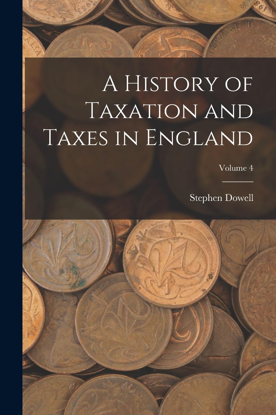 A History of Taxation and Taxes in England; Volume 4 Business, Finance & Career