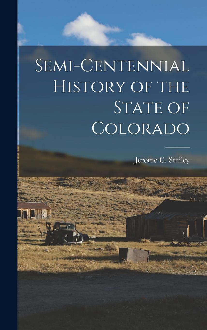Semi-Centennial History of the State of Colorado Politics & History