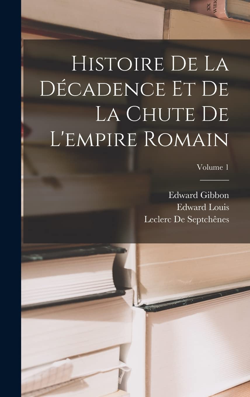 Histoire De La Décadence Et De La Chute De L'empire Romain; Volume 1 Memories