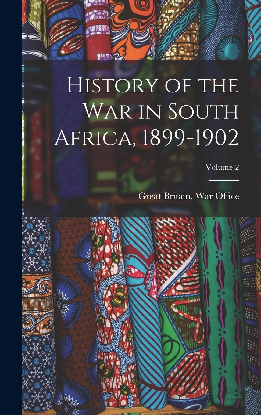 History of the War in South Africa, 1899-1902; Volume 2 Politics & History