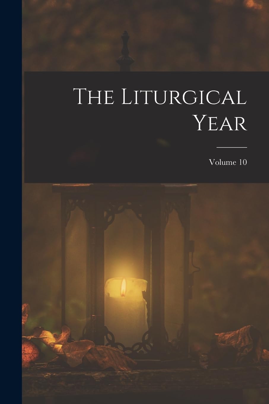 The Liturgical Year; Volume 10 Novels & Short Stories