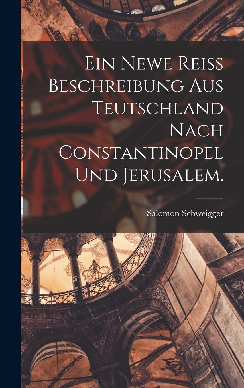 Ein newe Reiss Beschreibung aus Teutschland nach Constantinopel und Jerusalem. Social Sciences