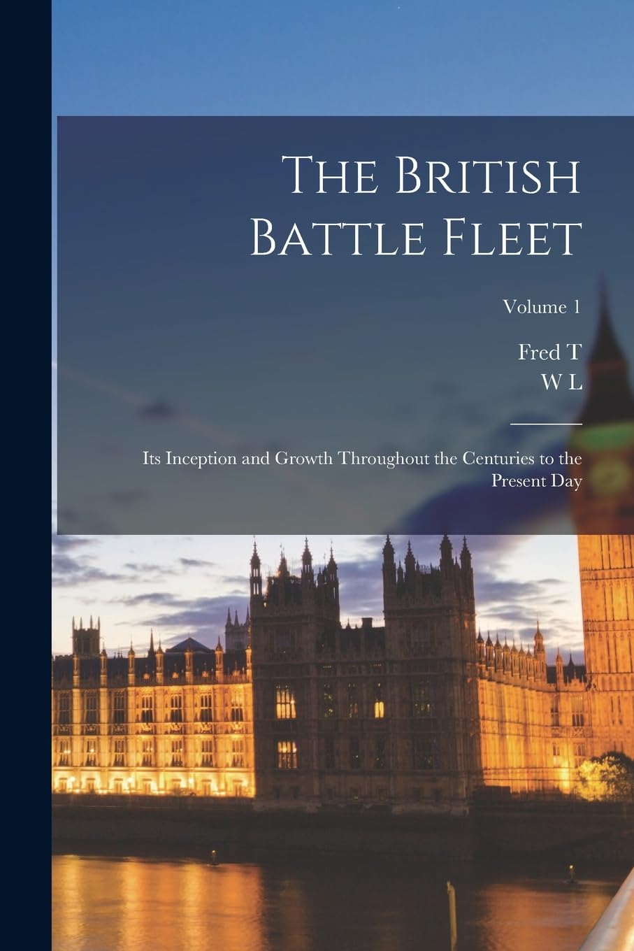 The British Battle Fleet; its Inception and Growth Throughout the Centuries to the Present day; Volume 1 Politics & History