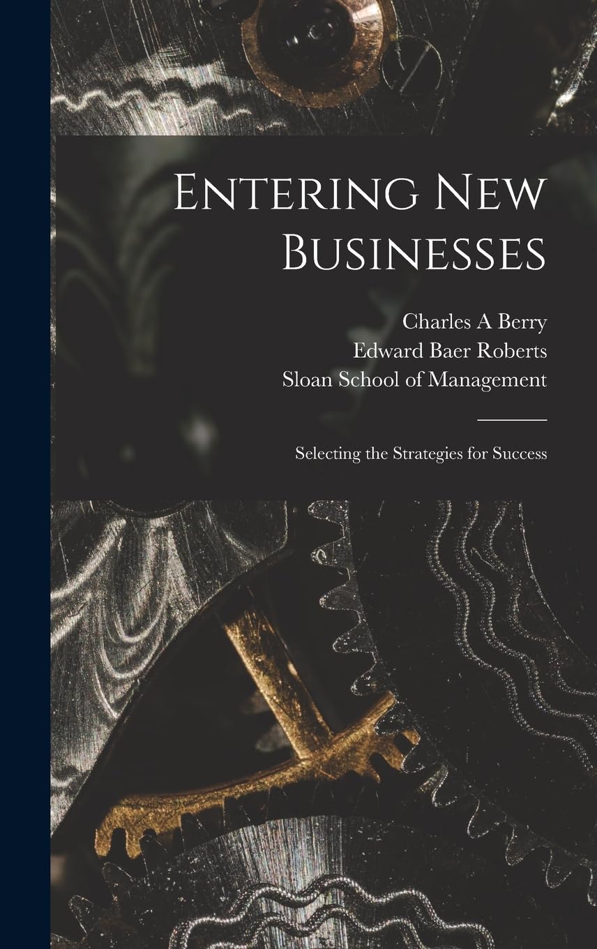 Entering new Businesses: Selecting the Strategies for Success Business, Finance & Career