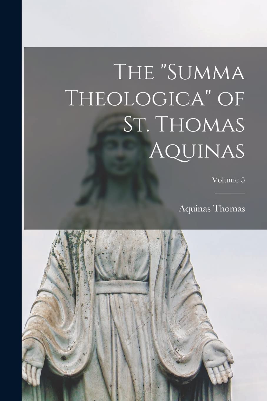 The "Summa Theologica" of St. Thomas Aquinas; Volume 5 Politics & History