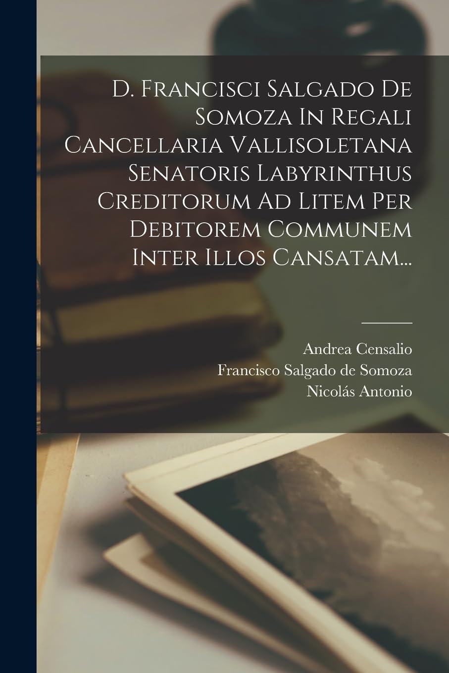 D. Francisci Salgado De Somoza In Regali Cancellaria Vallisoletana Senatoris Labyrinthus Creditorum Ad Litem Per Debitorem Communem Inter Illos Cansatam... Contemporary literature