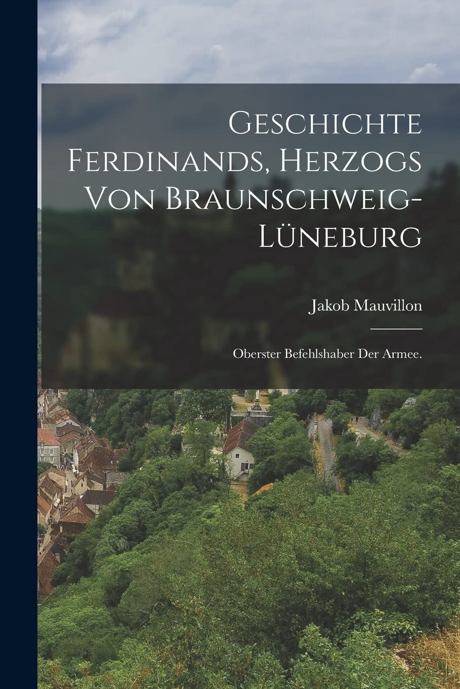 Geschichte Ferdinands, Herzogs von Braunschweig-lüneburg: Oberster Befehlshaber der Armee. Politics & History
