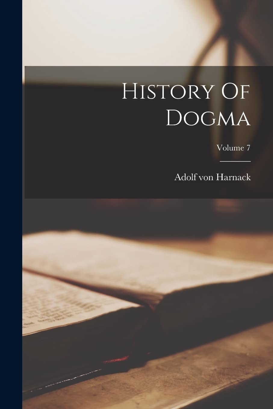 History Of Dogma; Volume 7 Politics & History