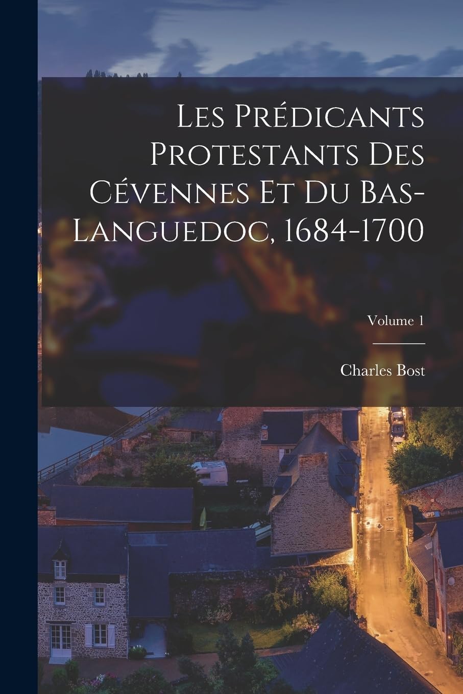 Les prédicants protestants des Cévennes et du Bas-Languedoc, 1684-1700; Volume 1 Politics & History