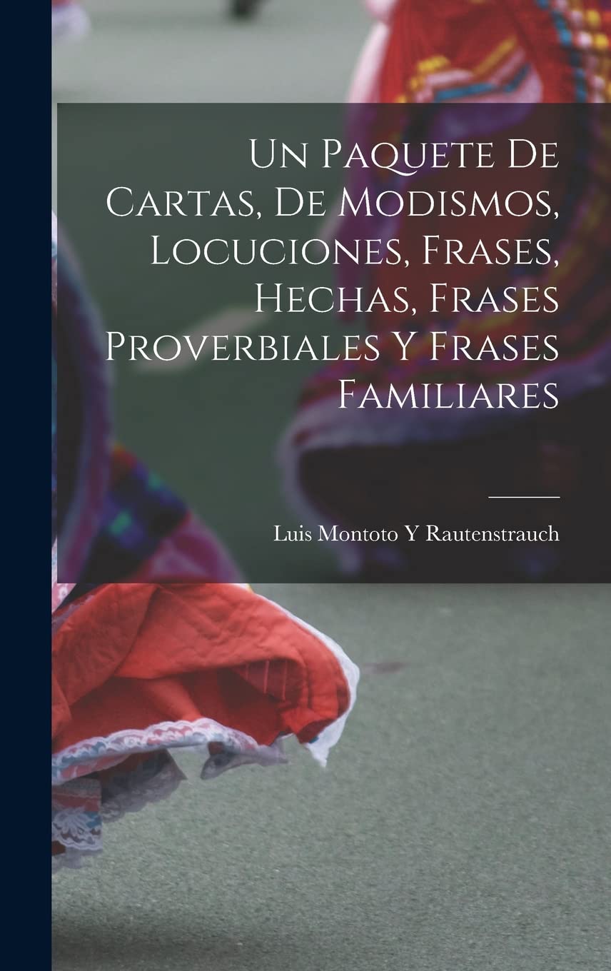 Un Paquete De Cartas, De Modismos, Locuciones, Frases, Hechas, Frases Proverbiales Y Frases Familiares Foreign Languages ​​& Dictionaries