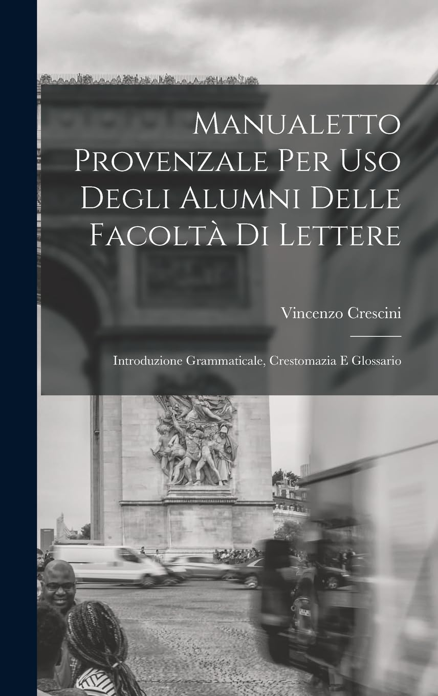 Manualetto Provenzale Per Uso Degli Alumni Delle Facoltà Di Lettere: Introduzione Grammaticale, Crestomazia E Glossario Foreign Languages ​​& Dictionaries