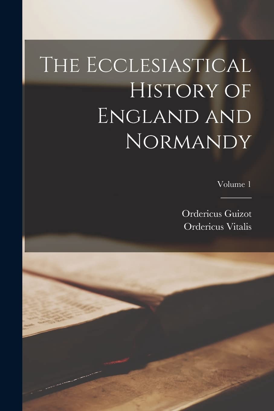 The Ecclesiastical History of England and Normandy; Volume 1 Politics & History