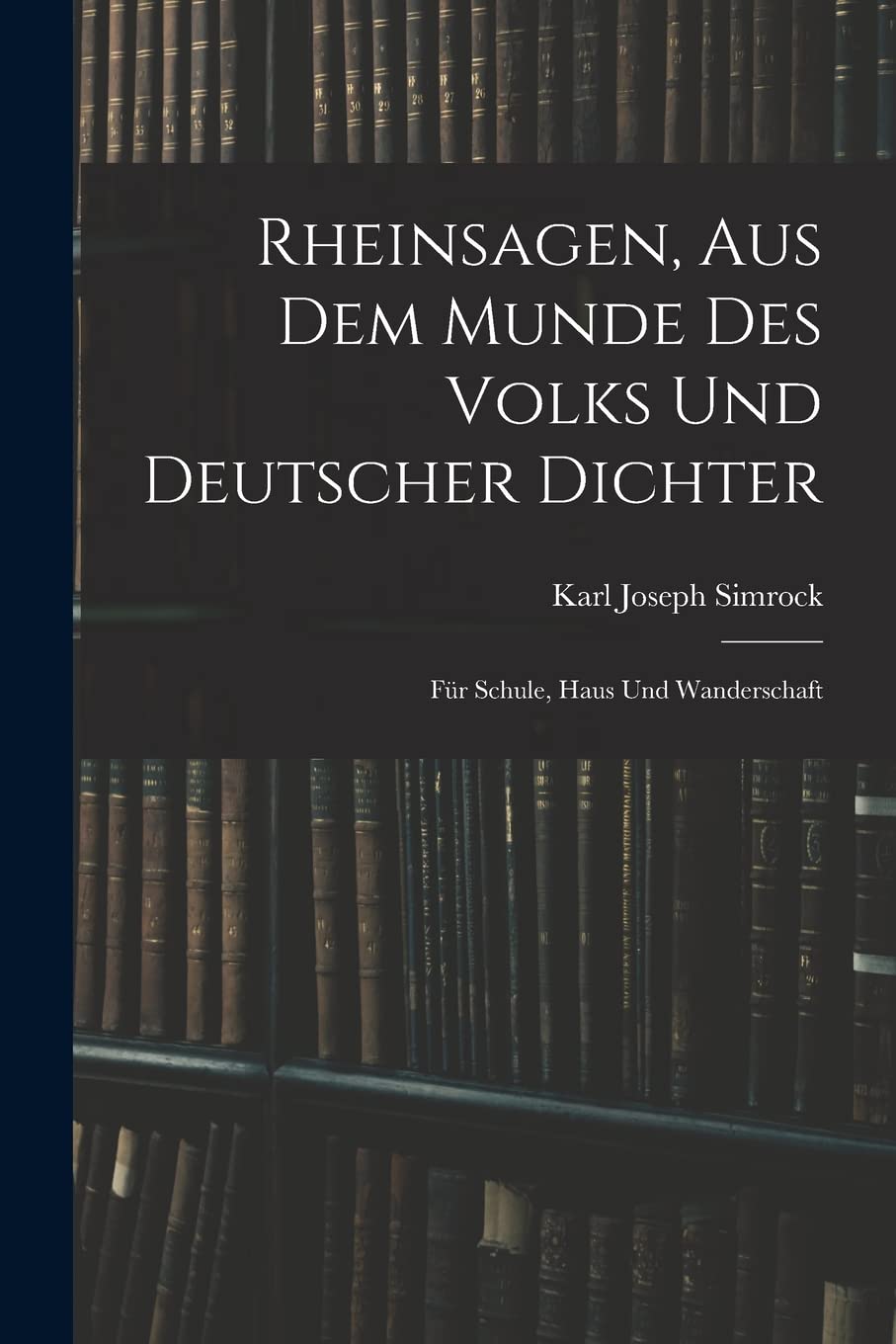 Rheinsagen, Aus Dem Munde Des Volks Und Deutscher Dichter: Für Schule, Haus Und Wanderschaft Foreign Languages ​​& Dictionaries