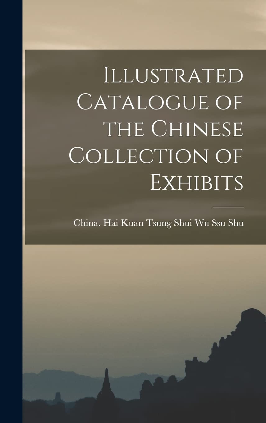 Illustrated Catalogue of the Chinese Collection of Exhibits Natural Sciences