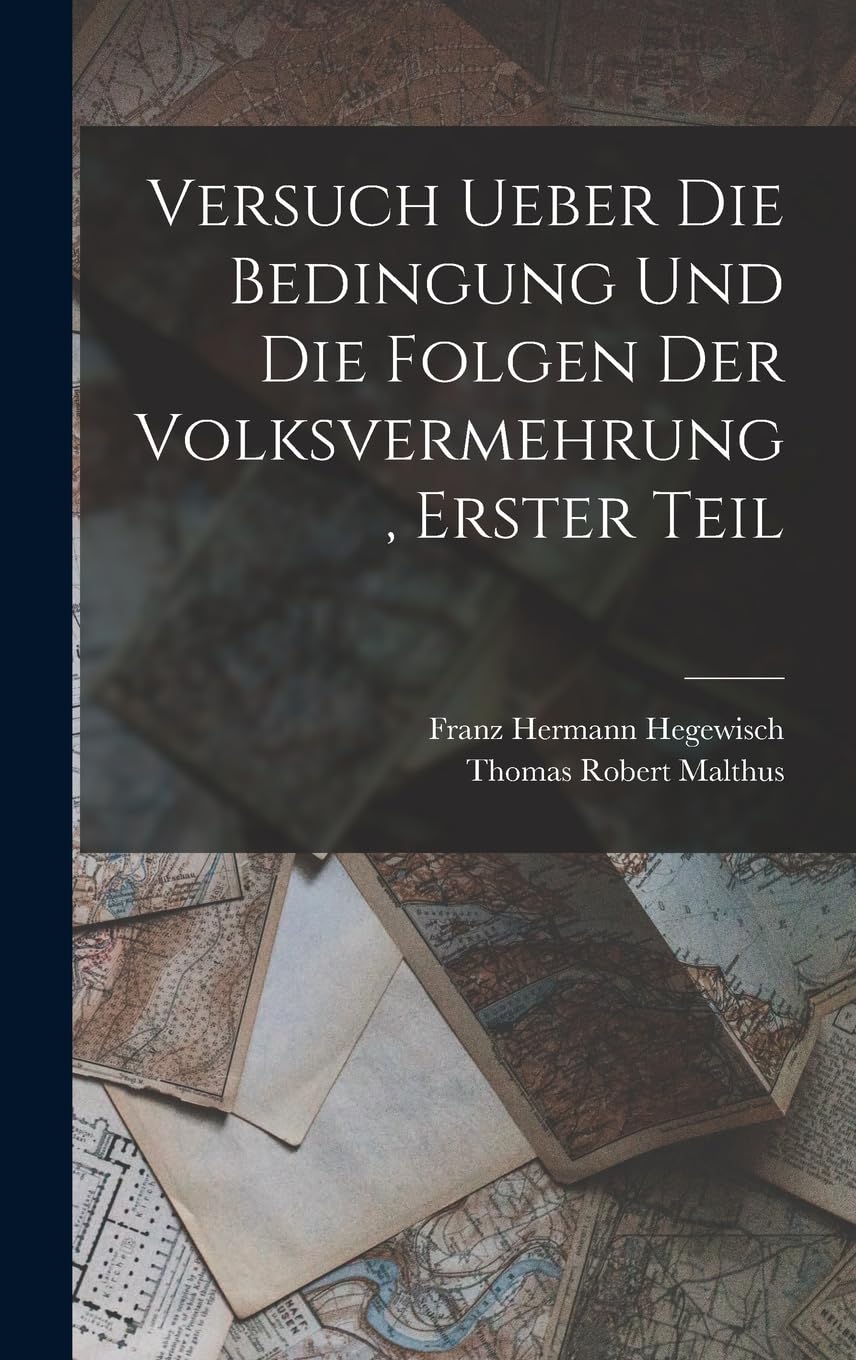 Versuch ueber die Bedingung und die Folgen der Volksvermehrung, Erster Teil Books