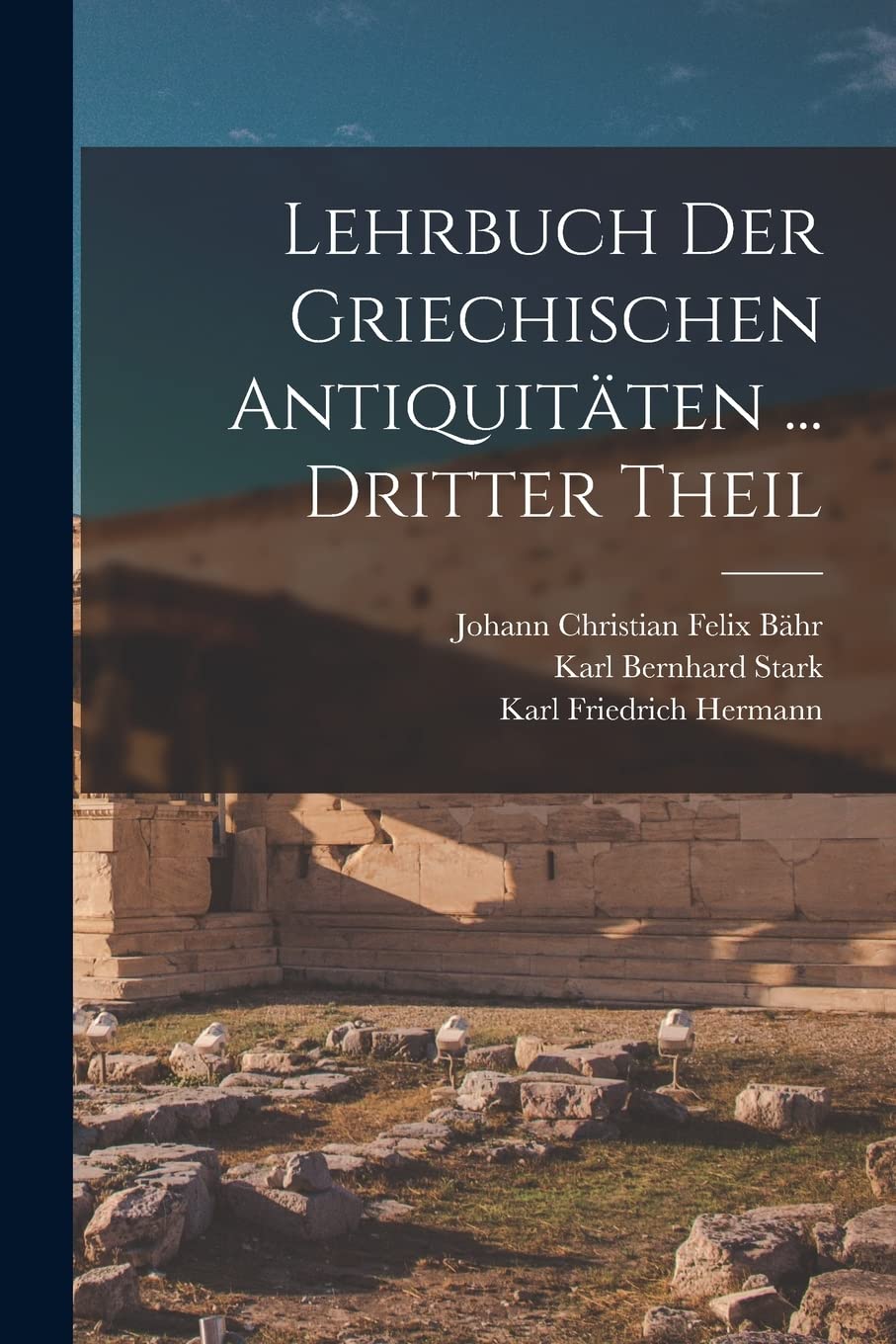 Lehrbuch Der Griechischen Antiquitäten ... Dritter Theil Philosophy
