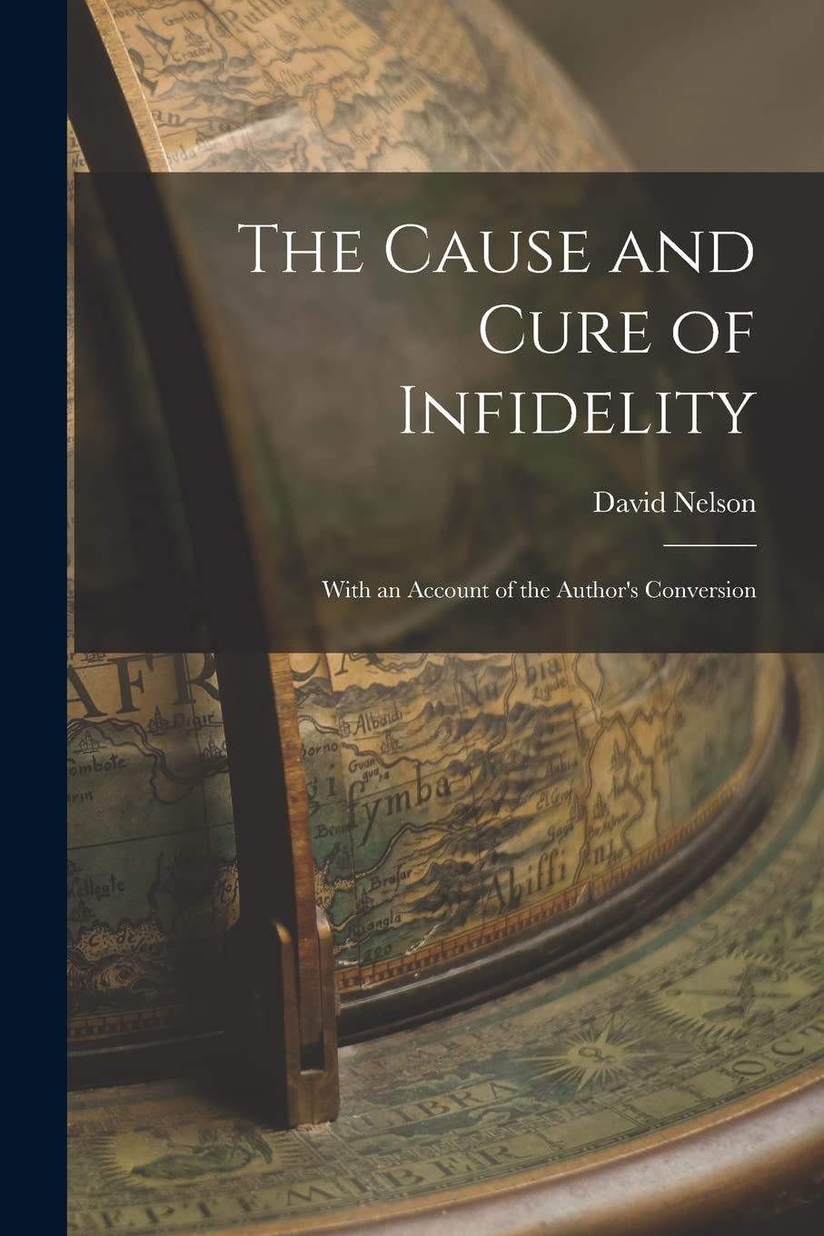 The Cause and Cure of Infidelity: With an Account of the Author's Conversion book