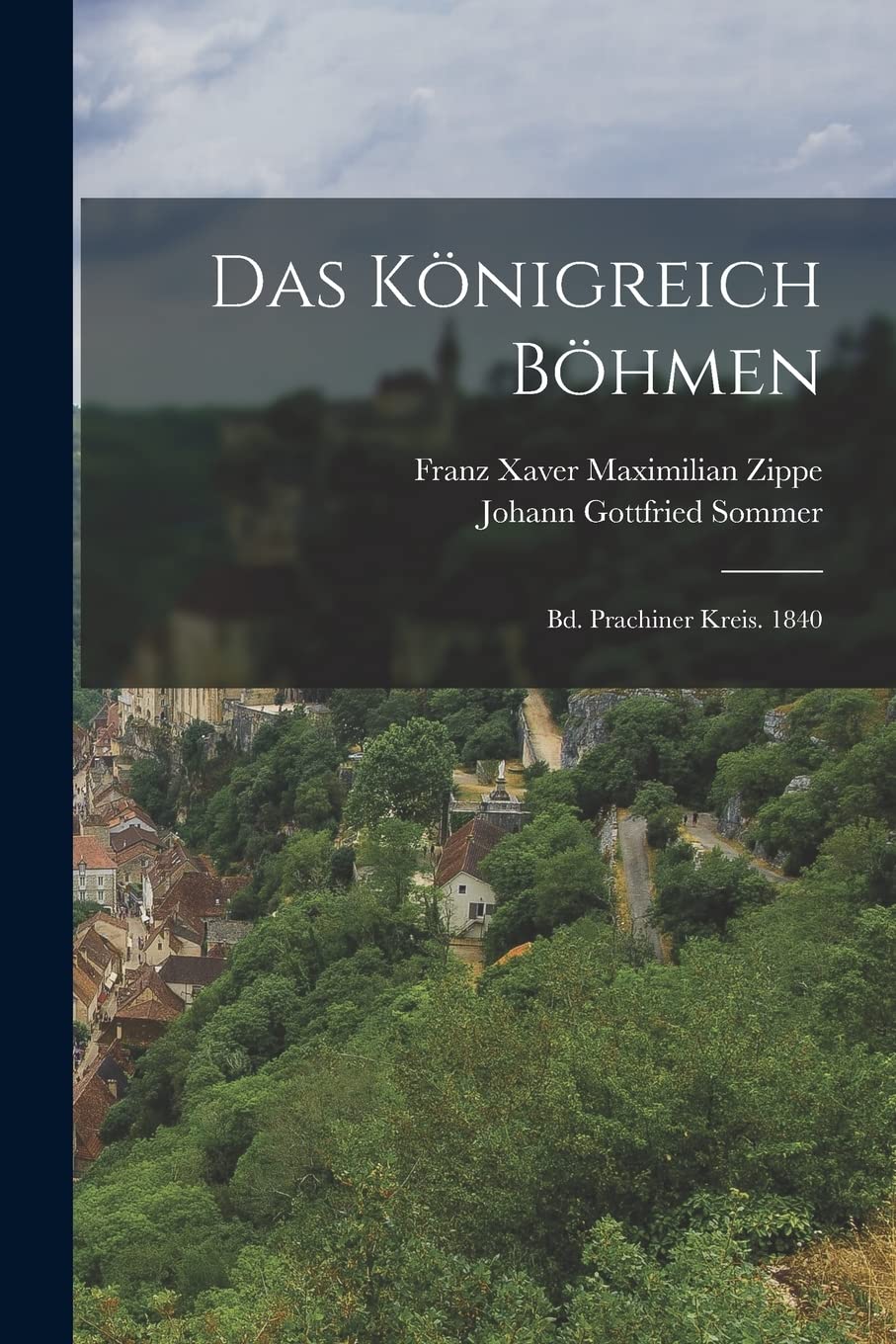 Das Königreich Böhmen: Bd. Prachiner Kreis. 1840 Business, Finance & Career