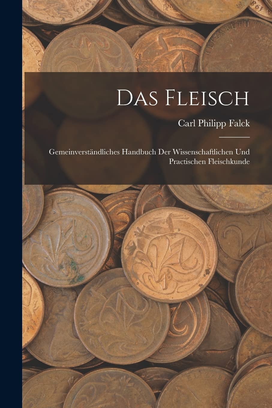 Das Fleisch: Gemeinverständliches Handbuch Der Wissenschaftlichen Und Practischen Fleischkunde Business, Finance & Career