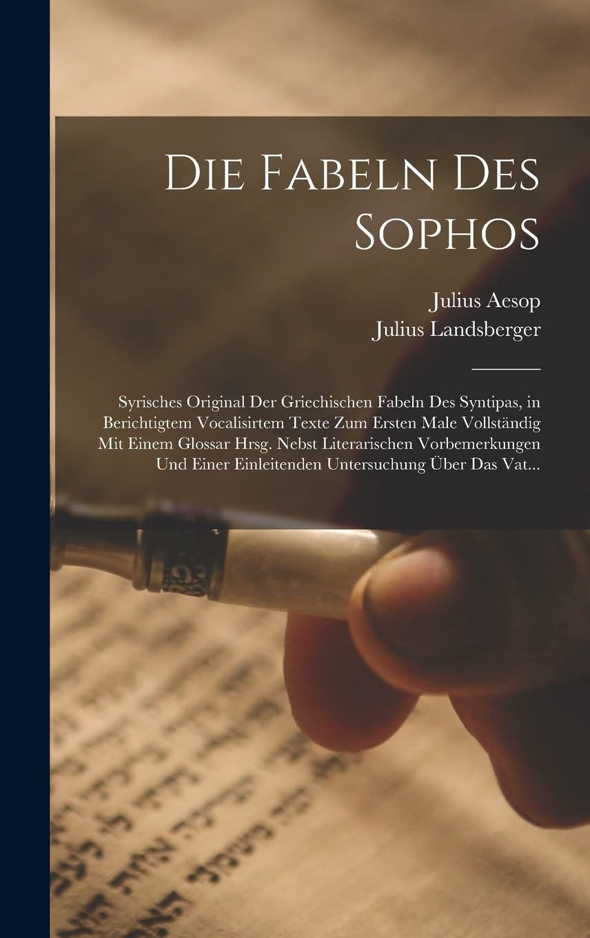 Die Fabeln Des Sophos: Syrisches Original Der Griechischen Fabeln Des Syntipas, in Berichtigtem Vocalisirtem Texte Zum Ersten Male Vollständig Mit ... Einleitenden Untersuchung Über Das Vat... Contemporary literature Books