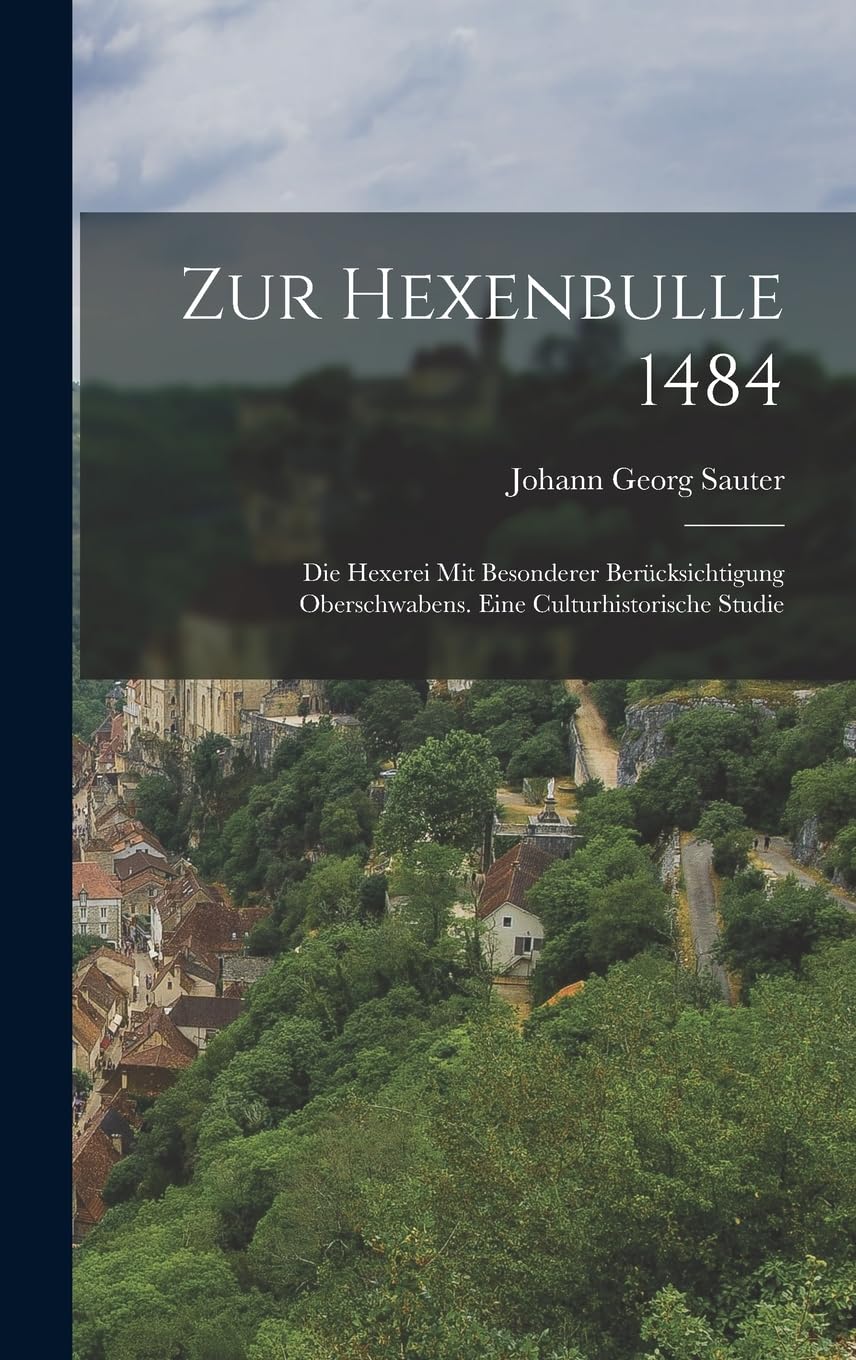 Zur Hexenbulle 1484: Die Hexerei Mit Besonderer Berücksichtigung Oberschwabens. Eine Culturhistorische Studie Foreign Languages ​​& Dictionaries