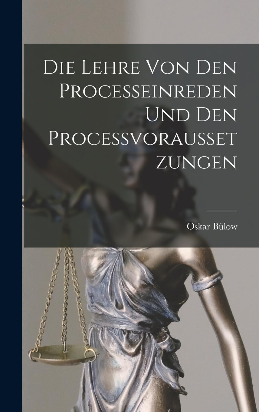 Die Lehre von den Processeinreden und den Processvoraussetzungen Law