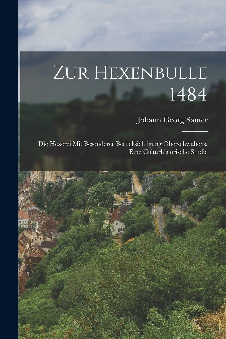 Zur Hexenbulle 1484: Die Hexerei Mit Besonderer Berücksichtigung Oberschwabens. Eine Culturhistorische Studie Foreign Languages ​​& Dictionaries