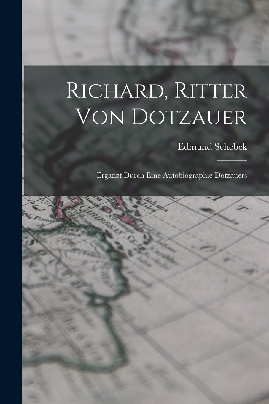 Richard, Ritter Von Dotzauer: Ergänzt Durch Eine Autobiographie Dotzauers Politics & History